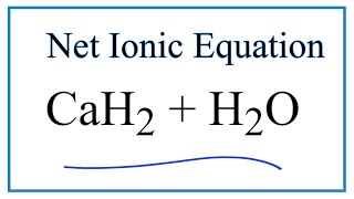 How to Write the Net Ionic Equation for CaH2  H2O  CaOH2  H2 [upl. by Navada]