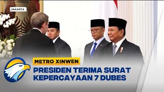 Metro Xinwen  Presiden Prabowo Terima Surat Kepercayaan 7 Duta Besar [upl. by Ameluz]