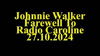 Johnnie Walker  Farewell to Radio Caroline 27 10 2024 [upl. by Yacov750]