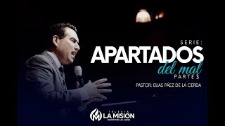 SERIE APARTADOS DEL MAL PARTE 3 Pastor Elias Páez Iglesia La Misión HD [upl. by Nessaj]