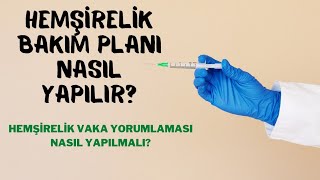 Hemşirelik Bakım Planı Nasıl YapılırHemşirelik Vaka Yorumlaması Nasıl Yapılmalı [upl. by Kisor198]