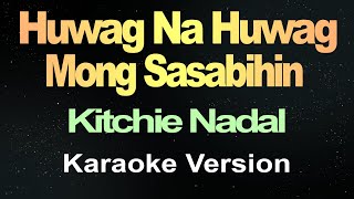 Huwag Na Huwag Mong Sasabihin Karaoke [upl. by Aynna450]