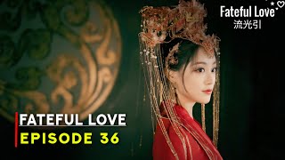 Fateful Love 2024 Chinese Drama  Episode 36 Release Date Zhu Xu Dan ENG SUB [upl. by Rawlinson]