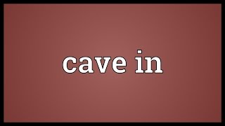 Cave in Meaning [upl. by Nerual]