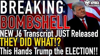 BREAKING BOMBSHELL New J6 Transcript JUST Released THEY DID WHAT This Hands Trump the ELECTION [upl. by Detta]