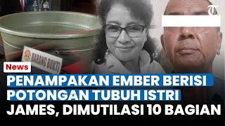 NGERI PENAMPAKAN EMBER yang Berisi Potongan Tubuh Istri James Korban Dimutilasi Jadi 10 Bagian [upl. by Halludba151]