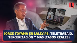 JORGE TOYAMA sobre teletrabajo TERCERIZACIÓN LABORAL y más temas  entrevista derecho abogados [upl. by Waynant206]