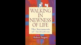 Walking In Newness of Life The Sacraments of Initiation [upl. by Napas]