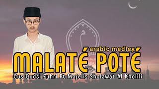 MALATE POTE VERSI JALSAH ARABIC MEDLEY  GUS QUDSI ZUHRI Ft MAJELIS SHOLAWAT AL KHOLILI TERBARU 2024 [upl. by Llener783]