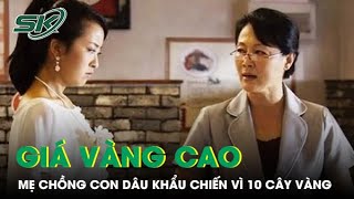 Giá vàng cao vút mẹ chồng con dâu khẩu chiến vì 10 cây vàng  SKĐS [upl. by Bondie]