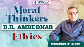 Moral Thinkers  BR Ambedkar  Ethics  Krishna Mohan Sir Retd IAS [upl. by Ylesara]