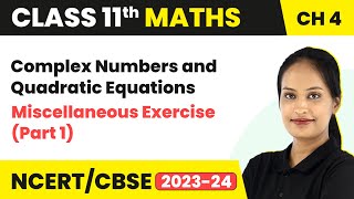 Complex Numbers and Quadratic Equations  Miscellaneous Exercise Part 1  Class 11 Maths Chapter 4 [upl. by Gillie735]