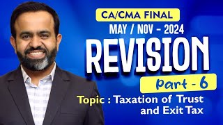 Revision  Final DT MAYNOV24  Taxation of Trust amp Exit Tax  PART  6 [upl. by Venn812]