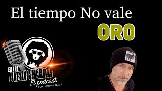 El tiempo No vale oro  ENTRE OVEJAS NEGRAS  El Podcast Ep 4  Arturo Blackaller [upl. by Eimile]