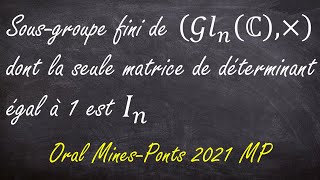 Dans ce groupe seule la matrice identité a le droit davoir 1 comme déterminant oraux MinesPonts [upl. by Urien]