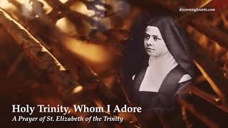 Holy Trinity Whom I Adore – A Prayer of St Elizabeth of the Trinity [upl. by Masry]