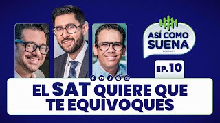 El SAT Quiere que te Equivoques Ep 10  ASÍ COMO SUENA  Podcast [upl. by Hannala]