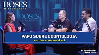 Papo sobre odontologia com Dra Ana Paula Villani  Doses Milionárias [upl. by Einaffit244]