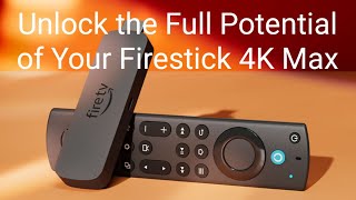 Unlock the Full Potential of Your Firestick 4K Max [upl. by Mariandi]