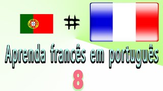 Apprendre le français en portugais Aprender francês  pour débutants leçon 8 [upl. by Ainerbas938]