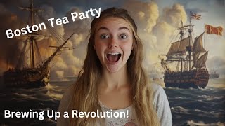 Boston Tea Party Brewing Up a Revolution [upl. by Felske]