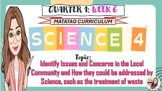 Science 4 Quarter 1 Week 6 Identify Issues and Concerns in the Local Community [upl. by Neeloc36]