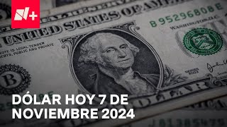 Así el precio del dólar hoy jueves 7 de noviembre de 2024  Despierta [upl. by Amat]