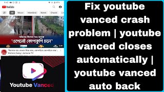 Fix youtube vanced crash problem  youtube vanced closes automatically  youtube vanced auto back [upl. by Willock468]