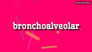 BRONCHOALVEOLAR  HOW TO PRONOUNCE IT [upl. by Luapnoj]