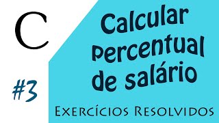 3  Exercícios resolvidos  Percentual de salário  Programação C [upl. by Ednew380]