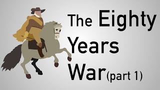 The Eighty Years War The Dutch Revolt Part 1 [upl. by Salmon]