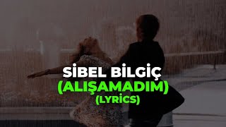 SİBEL BİLGİÇ  ALIŞAMADIM LyricsŞarkı sözleri [upl. by Allehcram]