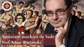 Oświeceniowy satanizm markiza de Sade  prof Adam Wielomski [upl. by Ennovihs]