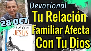 Tu Relación Familiar Afecta Con Tu Dios I Devoción Matutina Para el 28 de Octubre [upl. by Najib90]