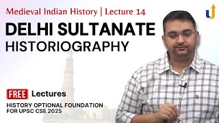 Medieval Indian History Lecture 14 Delhi Sultanate Historiography  UPSC History Optional 2025 [upl. by Rambort]