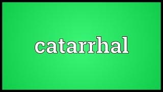 Catarrhal Meaning [upl. by Pratt]