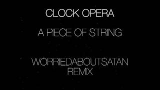 Clock Opera  A Piece Of String worriedaboutsatan Remix [upl. by Fraase973]