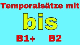 Temporalsätze mit quot bis quot  deutsche Grammatik B1 B2 C1 [upl. by Llohcin592]