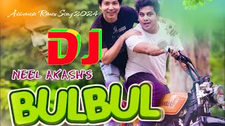 BULBUL DJ 🎵  DJ Remix  Neel Akash  New Assamese DJ Song 2024 [upl. by Elvia]