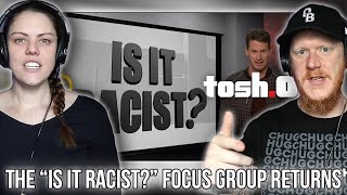 The “Is it Racist” Focus Group Returns  Tosh0 REACTION  OB DAVE REACTS [upl. by Hluchy]