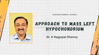 Approach to Mass Left Hypochondrium  Dr K Rajgopal Shenoy MS FRCS [upl. by Nailil]