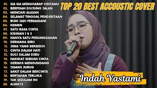 Indah Yastami Top 20 Best Akustik Terpopuler  Sia Sia Mengharap Cintamu  Indah Yastami Full Album [upl. by Inwat]