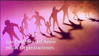 LOS ORDENES DEL AMOR EN LAS ORGANIZACIONES [upl. by Toulon648]