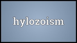 Hylozoism Meaning [upl. by Tremain710]