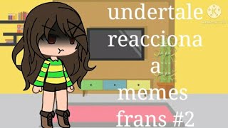 undertale reacciona a memes frans 2 gacha life sans x chara x frisk [upl. by Curley]