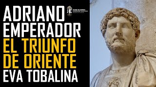 Adriano Emperador de Roma I El triunfo de Oriente Eva Tobalina profesora de Historia Antígua [upl. by George]