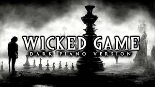 Wicked Game  Dark Piano Version [upl. by Fanestil]