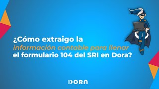 ¿Cómo extraigo la información contable para llenar el formulario 104 del SRI en Dora [upl. by Akaya]