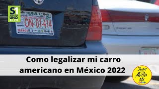 ¿ Que necesito para legalizar mi carro americano en México en 2022   JuanDeAvilaMX  Feb 2022 [upl. by Ztirf711]