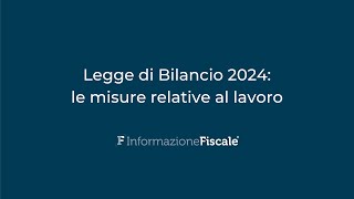 Legge di Bilancio 2024 quali misure relative al lavoro entreranno nella prossima Manovra [upl. by Nwahsear261]